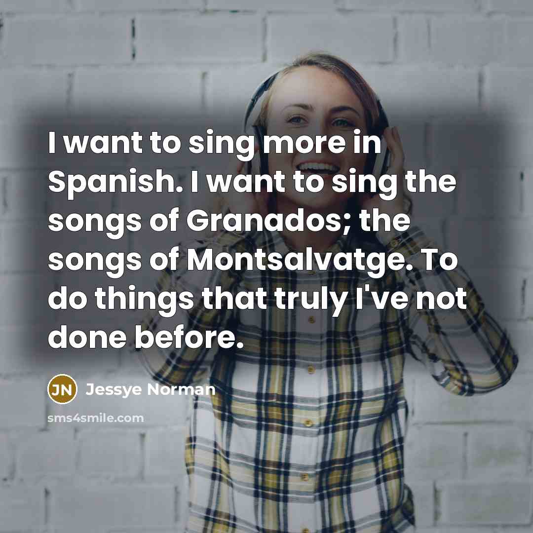 “I want to sing more in Spanish. I want to…” quote by Jessye Norman