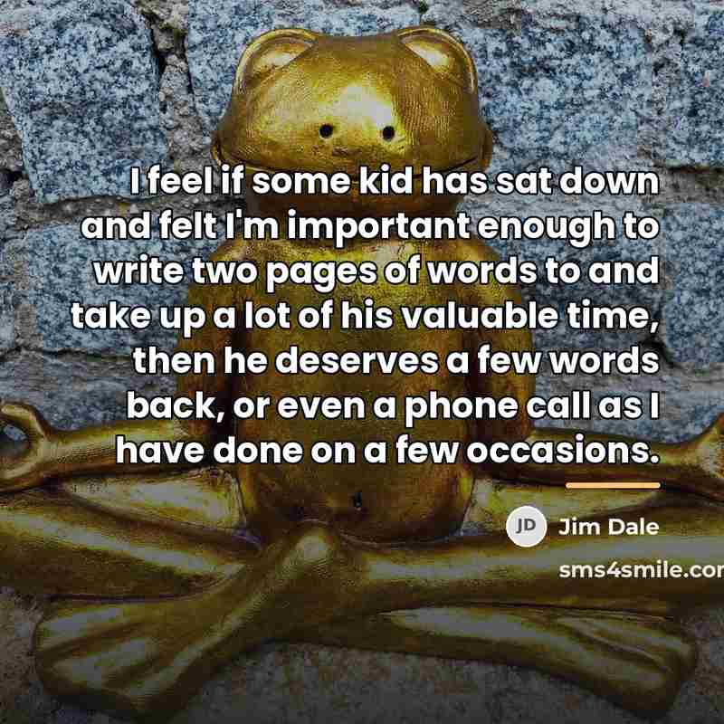 “I feel if some kid has sat down and felt…” quote by Jim Dale