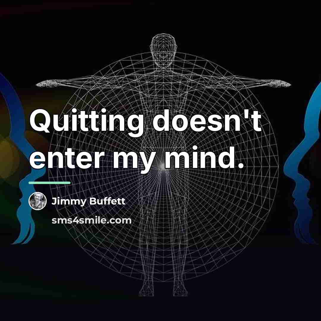 “Quitting doesn't enter my mind.…” quote by Jimmy Buffett
