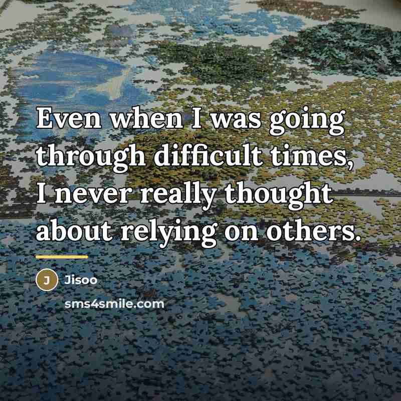 “Even when I was going through difficult times, I never…” quote by Jisoo