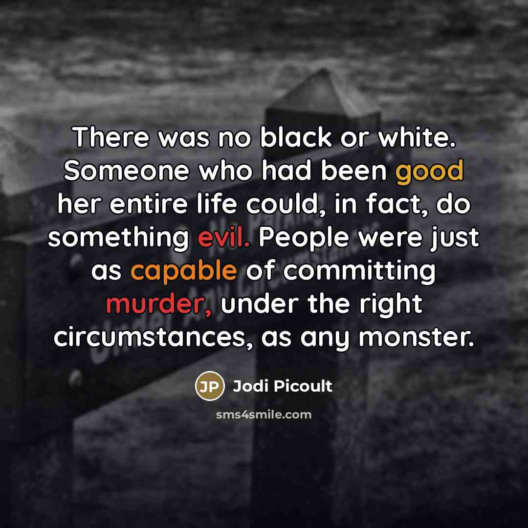 “There was no black or white. Someone who had been…” quote by Jodi Picoult