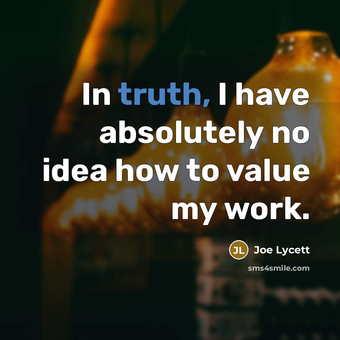 “In truth, I have absolutely no idea how to value…” quote by Joe Lycett