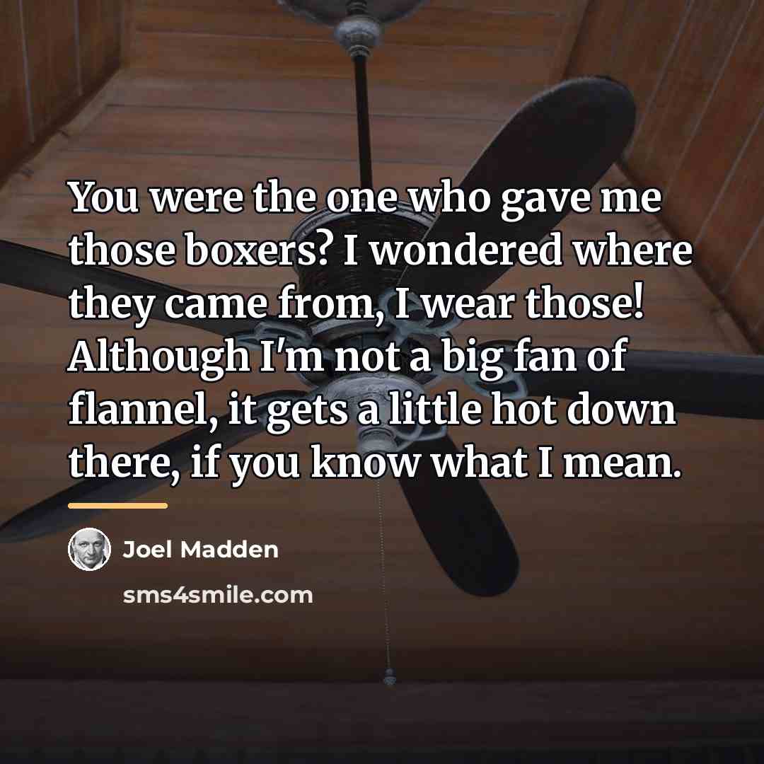 “You were the one who gave me those boxers? I…” quote by Joel Madden