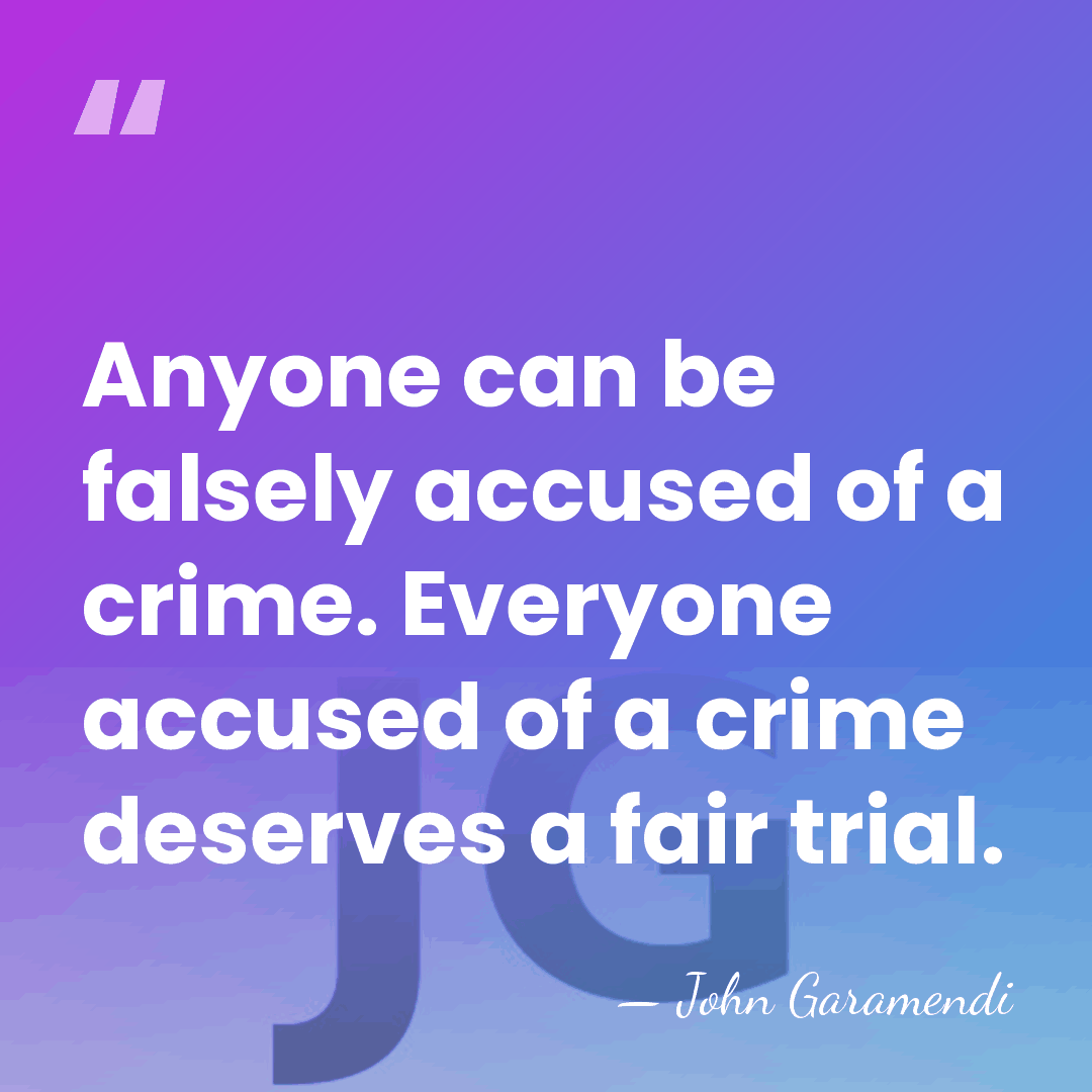 Anyone can be falsely accused of a crime. Everyone accused of a&hellip; - John Garamendi