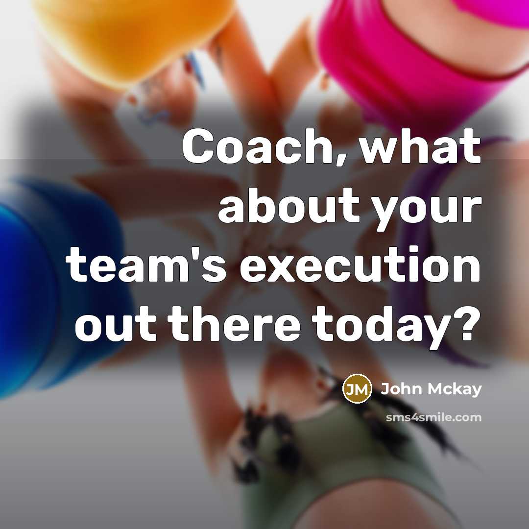 “Coach, what about your team's execution out there today?” quote by John Mckay