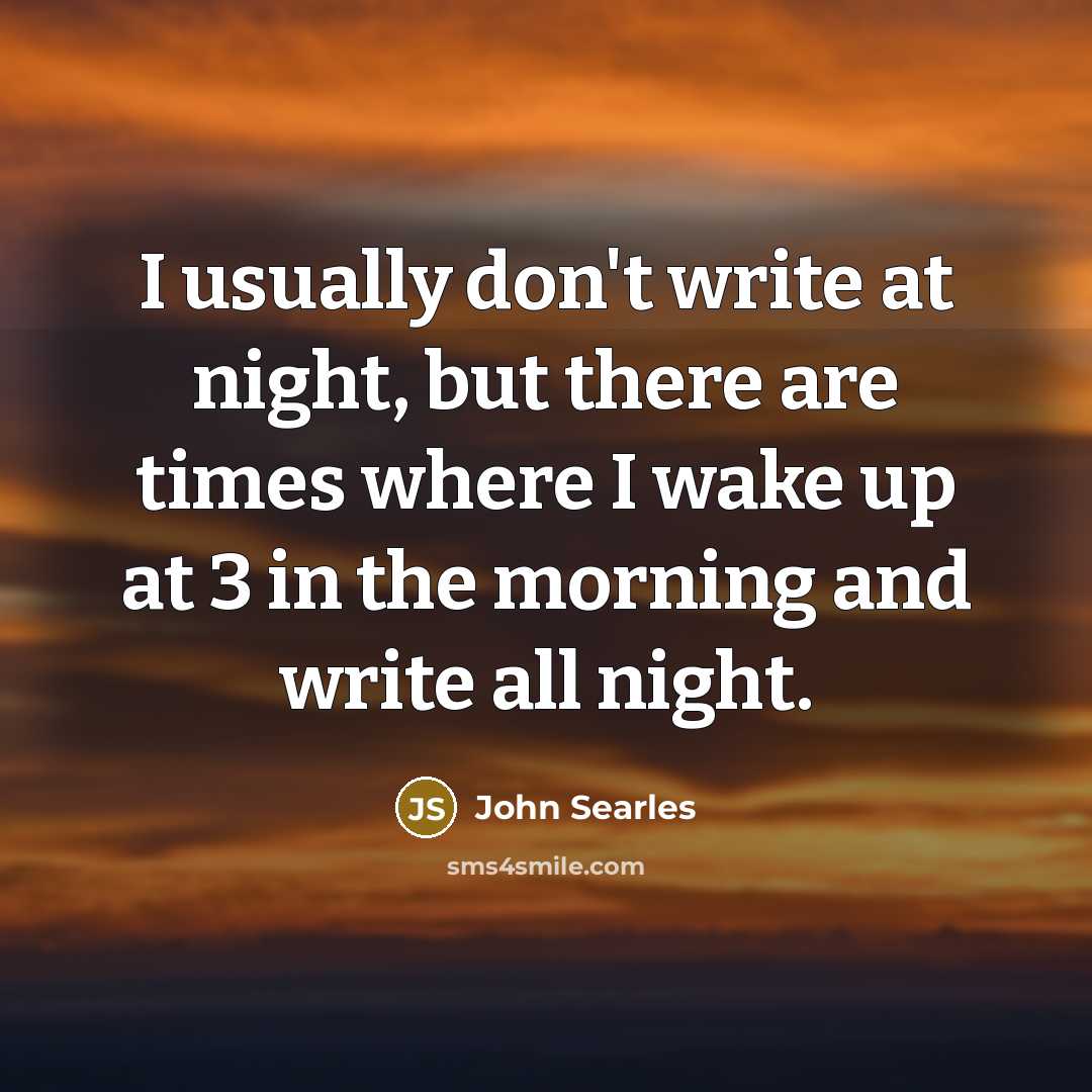 “I usually don't write at night, but there are times…” quote by John Searles