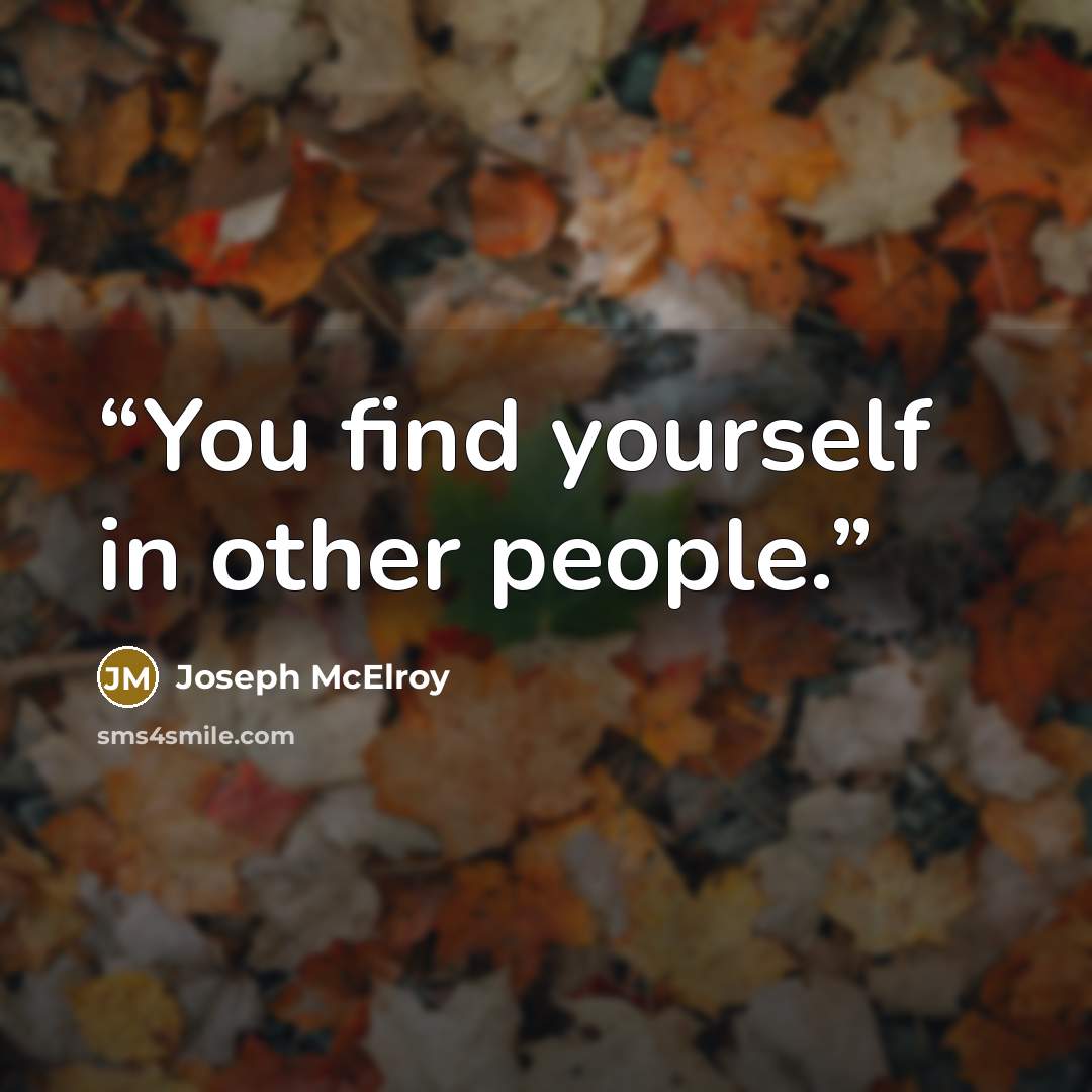 “You find yourself in other people.” quote by Joseph McElroy