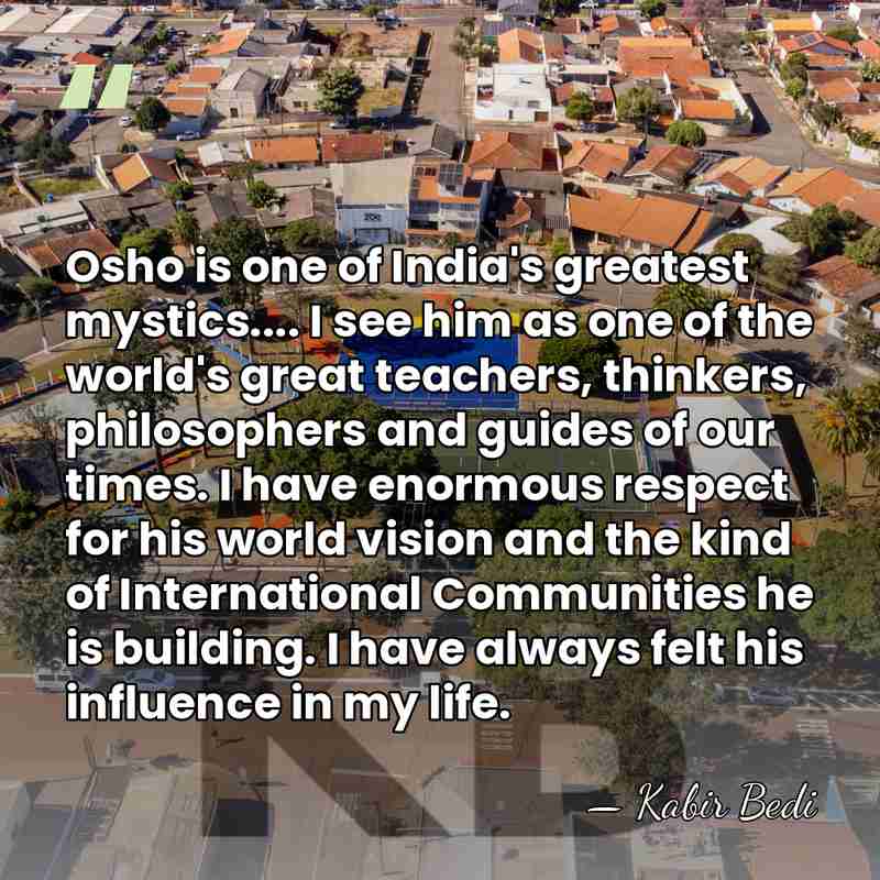 Osho is one of India's greatest mystics.... I see him as one&hellip; - Kabir Bedi