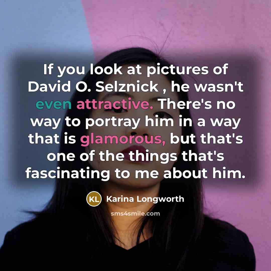 “If you look at pictures of David O. Selznick ,…” quote by Karina Longworth