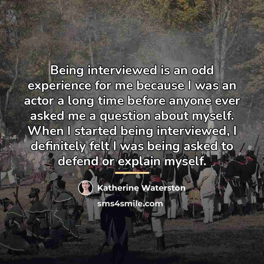 “Being interviewed is an odd experience for me because I…” quote by Katherine Waterston