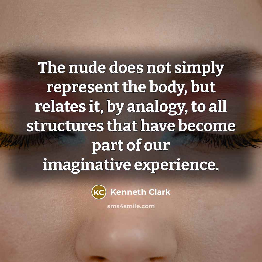 “The nude does not simply represent the body, but relates…” quote by Kenneth Clark