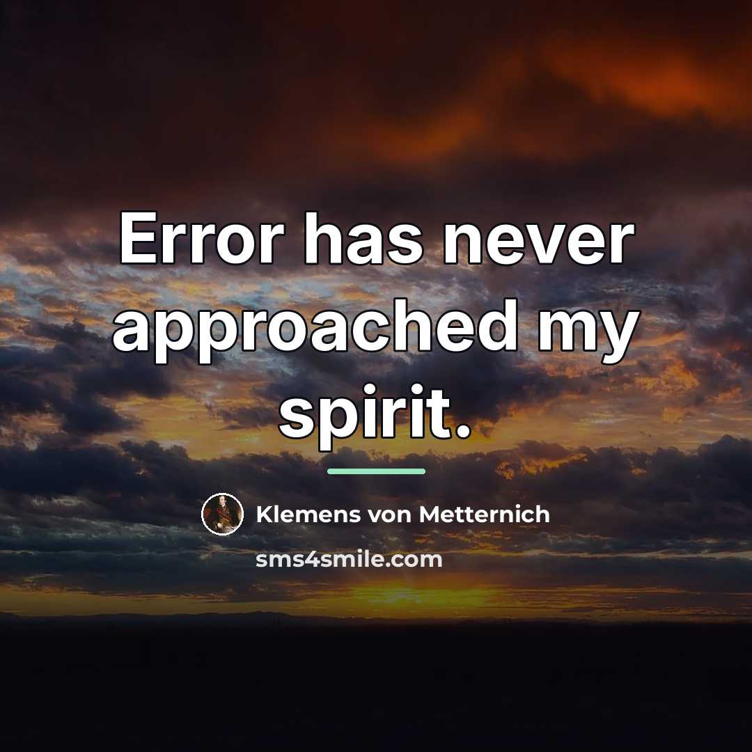 “Error has never approached my spirit.…” quote by Klemens von Metternich