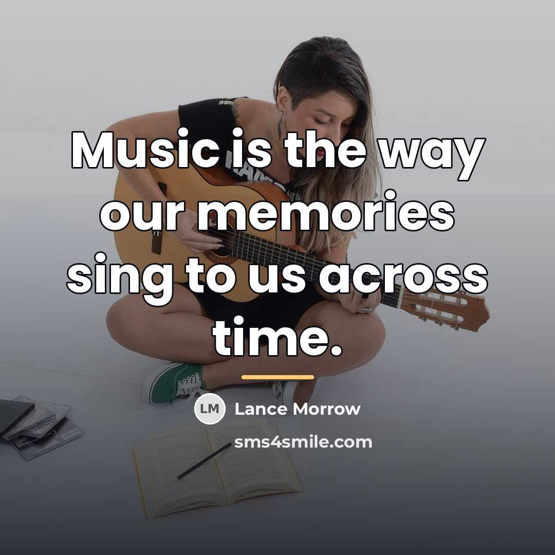 “Music is the way our memories sing to us across…” quote by Lance Morrow