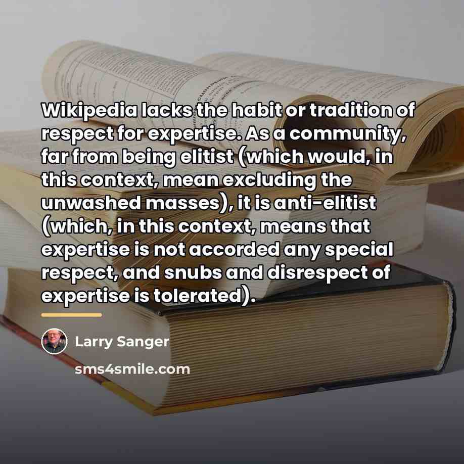 “Wikipedia lacks the habit or tradition of respect for expertise.…” quote by Larry Sanger