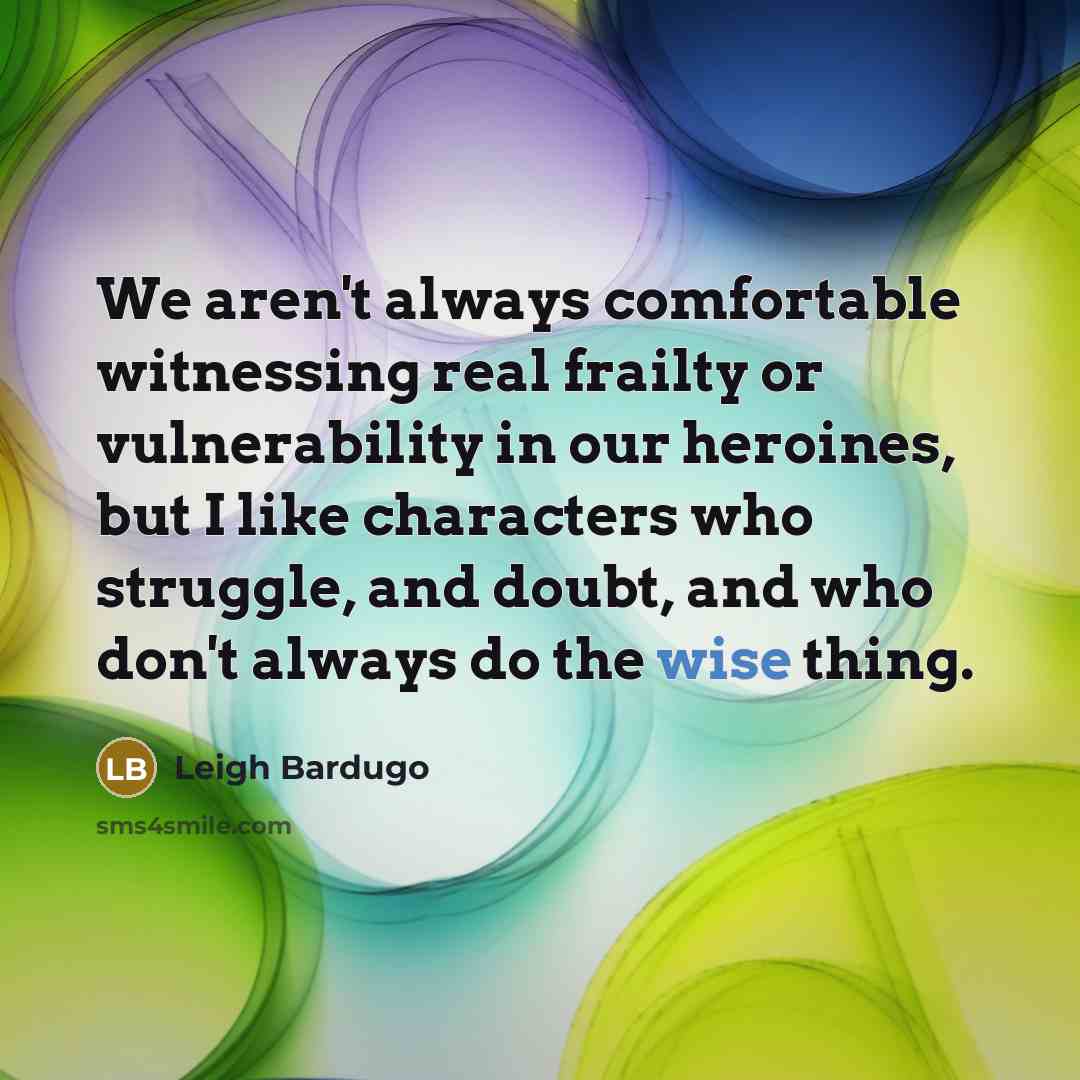“We aren't always comfortable witnessing real frailty or vulnerability in…” quote by Leigh Bardugo