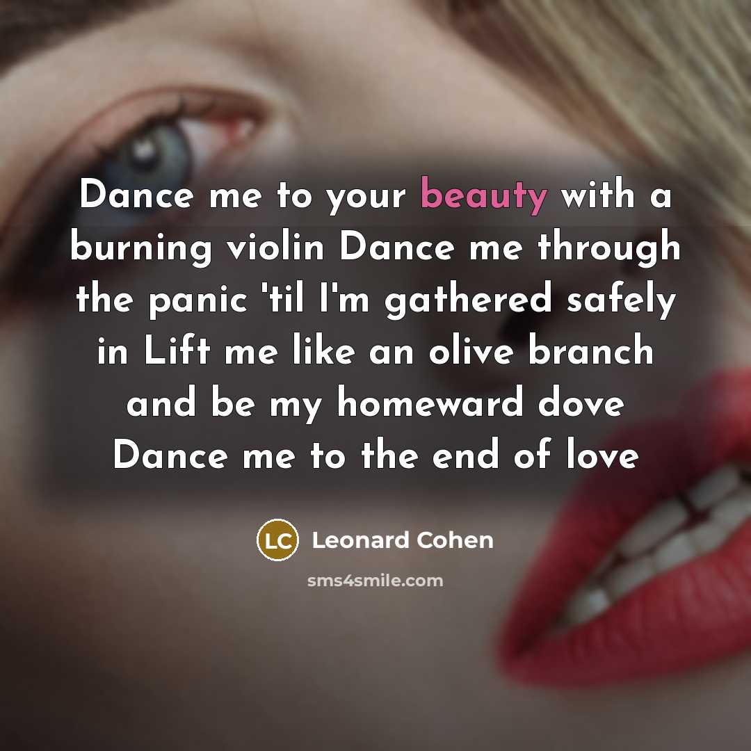 “Dance me to your beauty with a burning violin Dance…” quote by Leonard Cohen