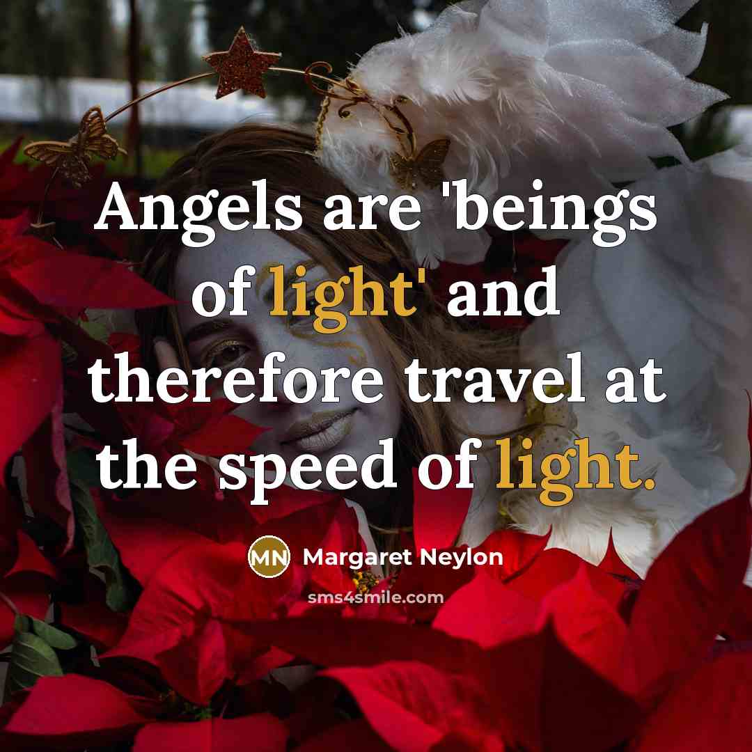 “Angels are 'beings of light' and therefore travel at the…” quote by Margaret Neylon