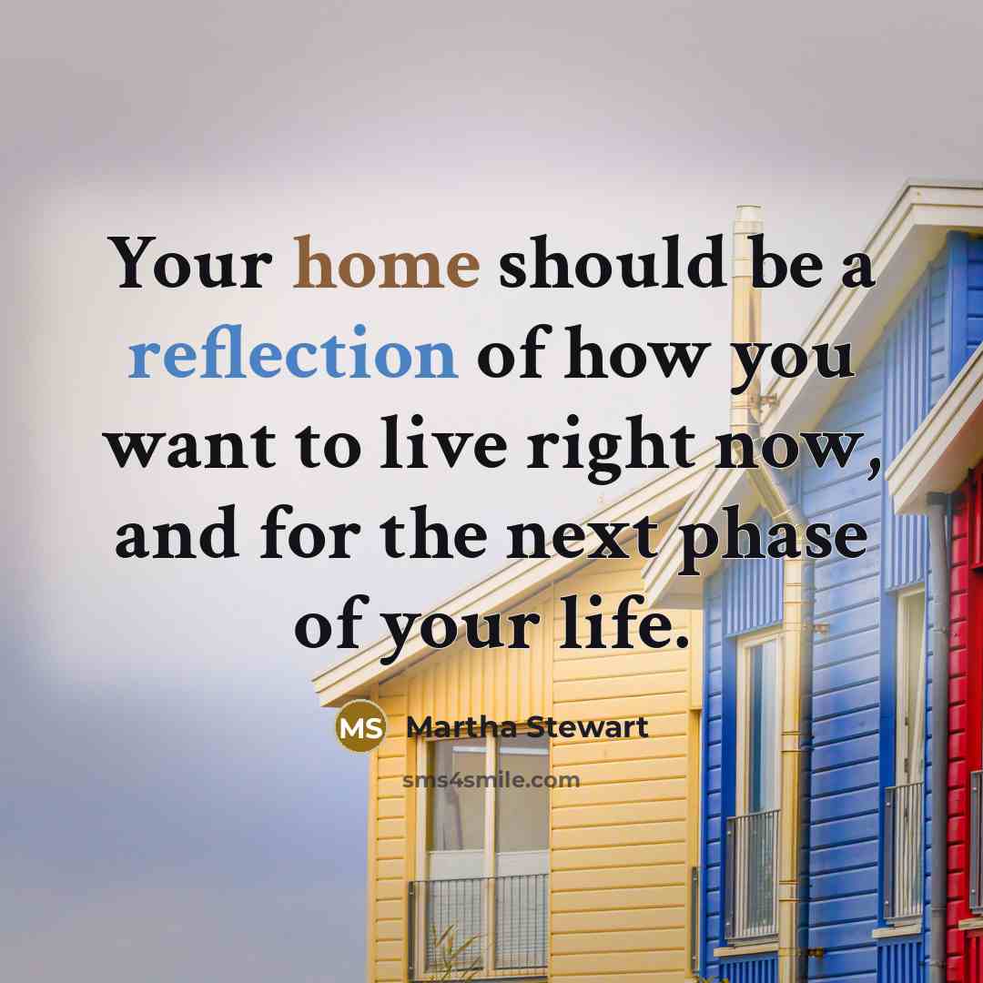 “Your home should be a reflection of how you want…” quote by Martha Stewart