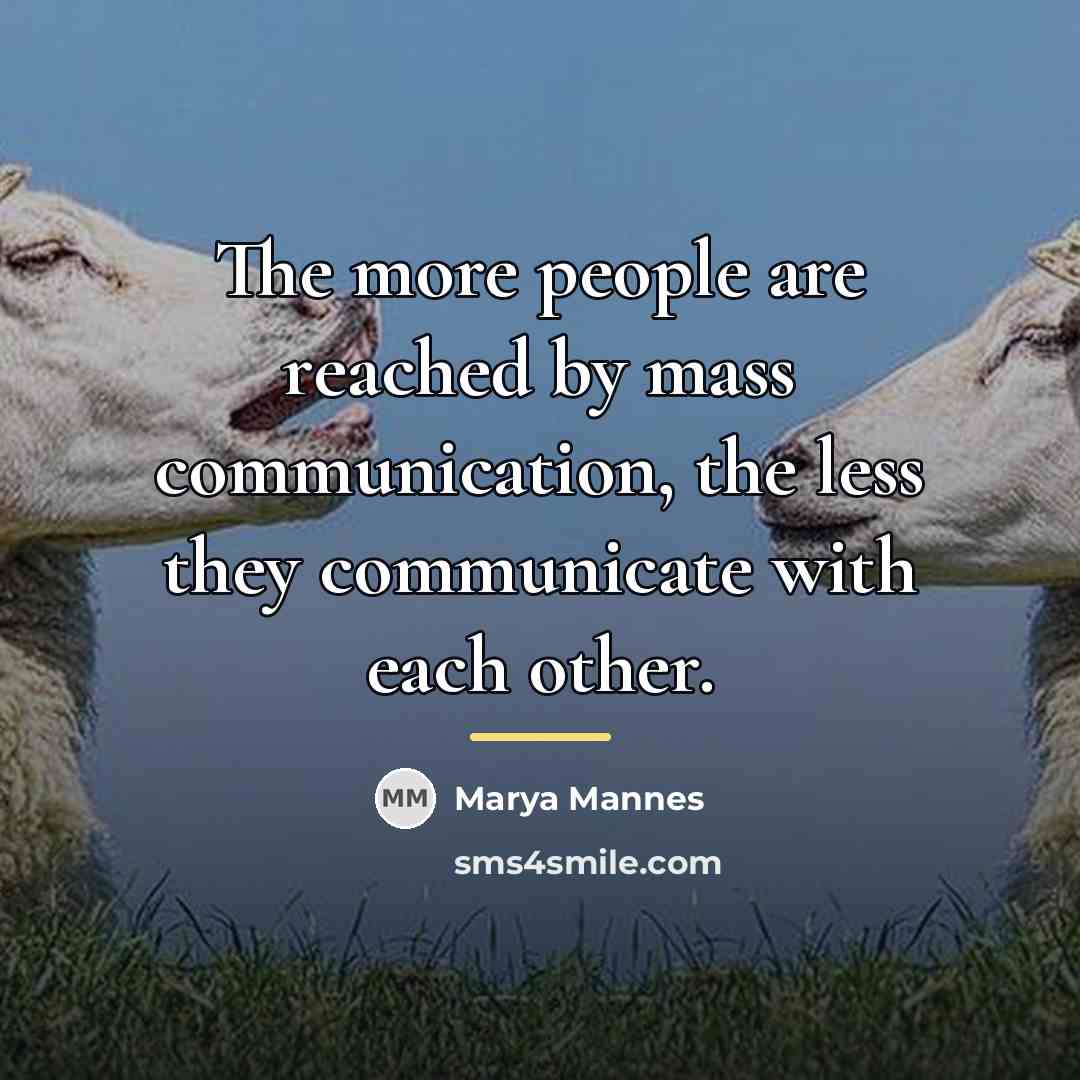 “The more people are reached by mass communication, the less…” quote by Marya Mannes