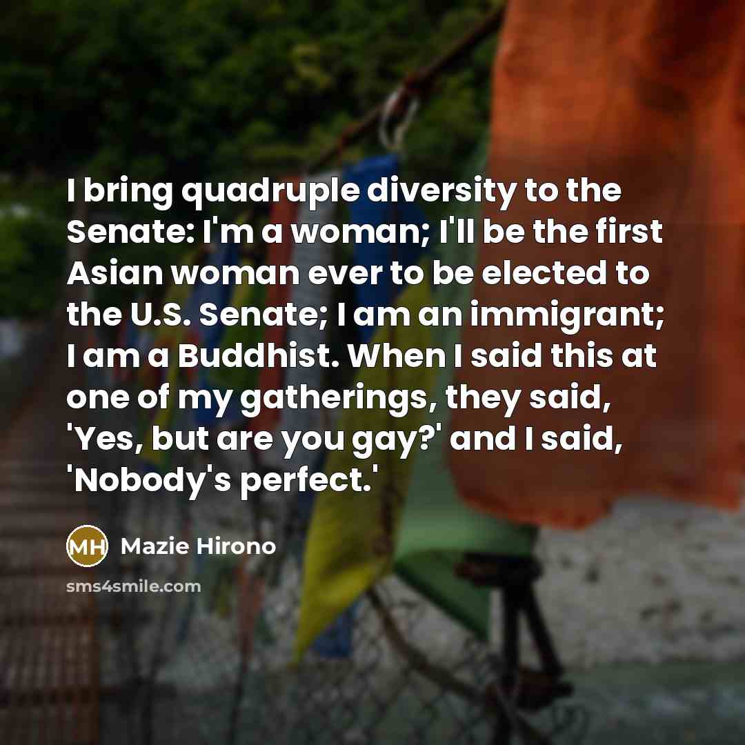 “I bring quadruple diversity to the Senate: I'm a woman;…” quote by Mazie Hirono