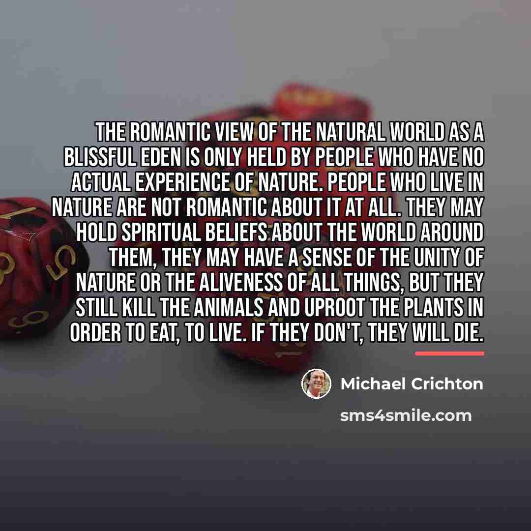 “The romantic view of the natural world as a blissful…” quote by Michael Crichton
