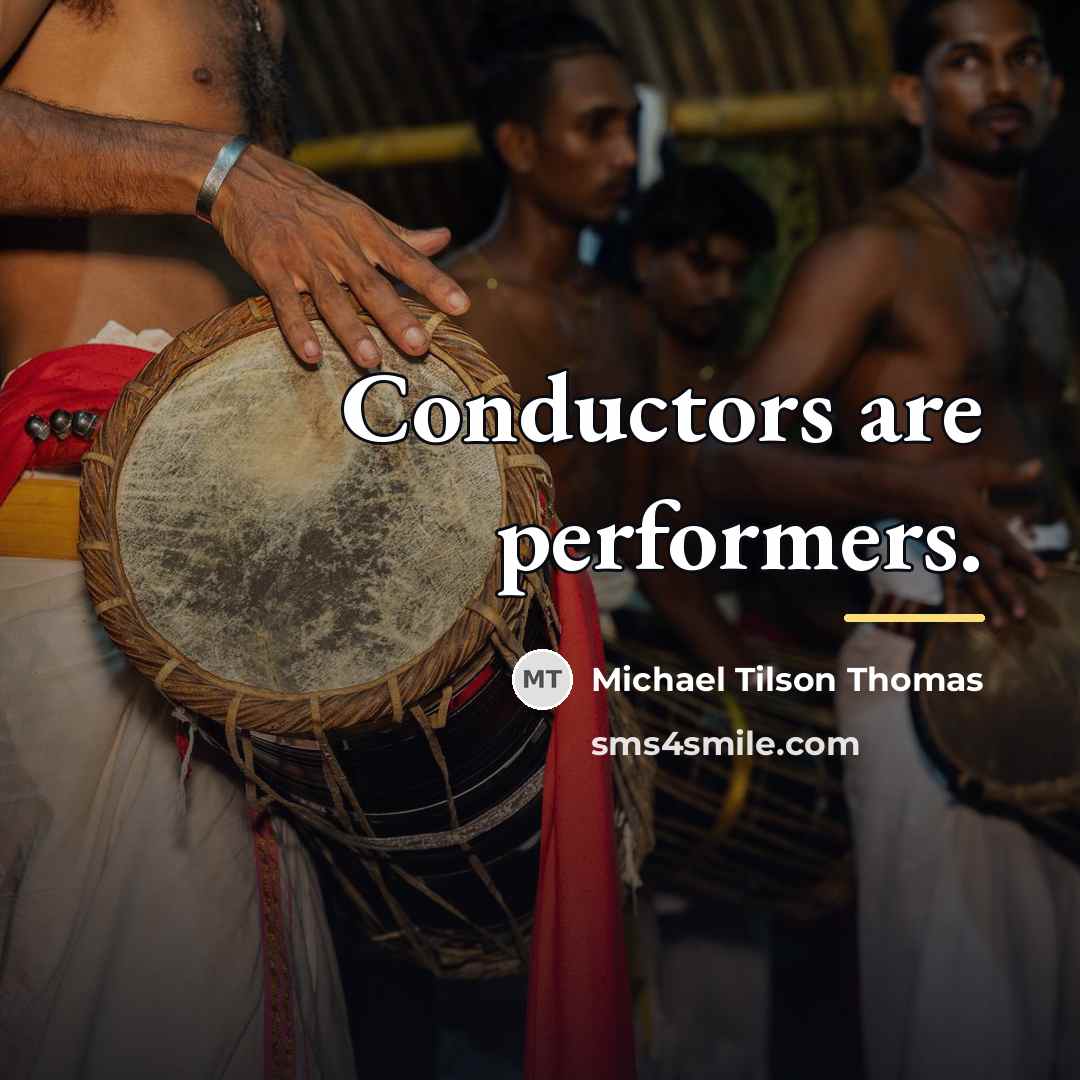 “Conductors are performers.…” quote by Michael Tilson Thomas