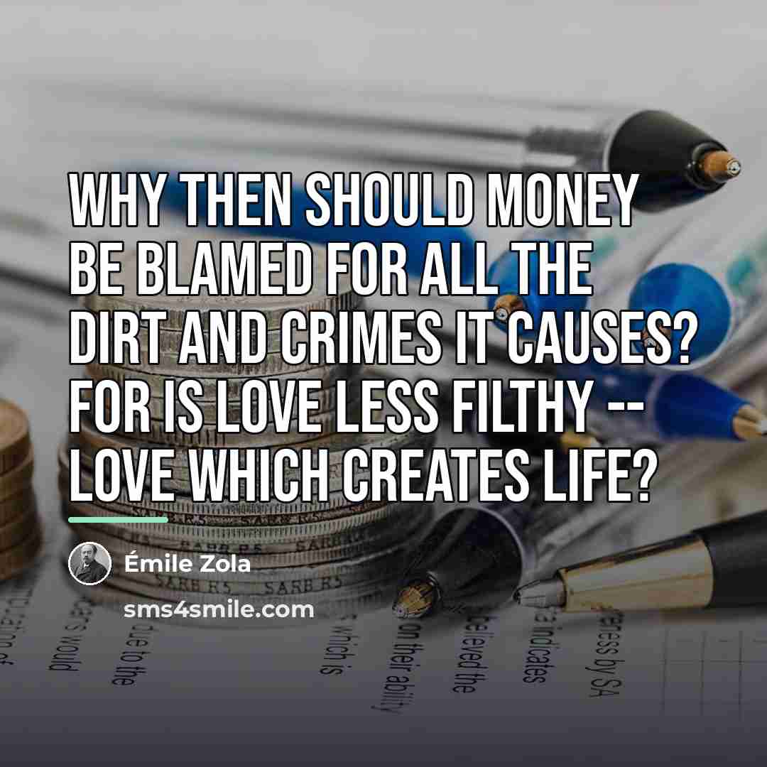 “Why then should money be blamed for all the dirt…” quote by Emile Zola