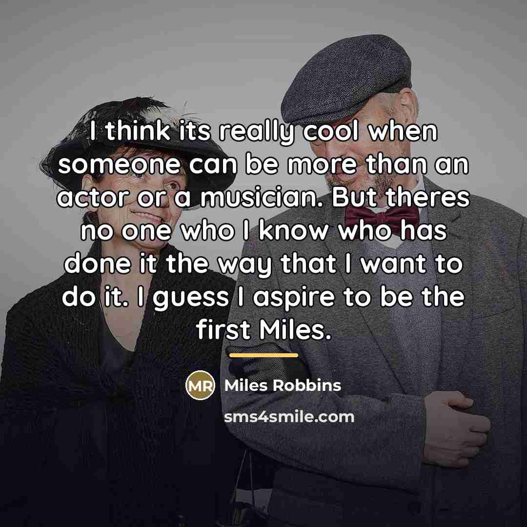 “I think its really cool when someone can be more…” quote by Miles Robbins