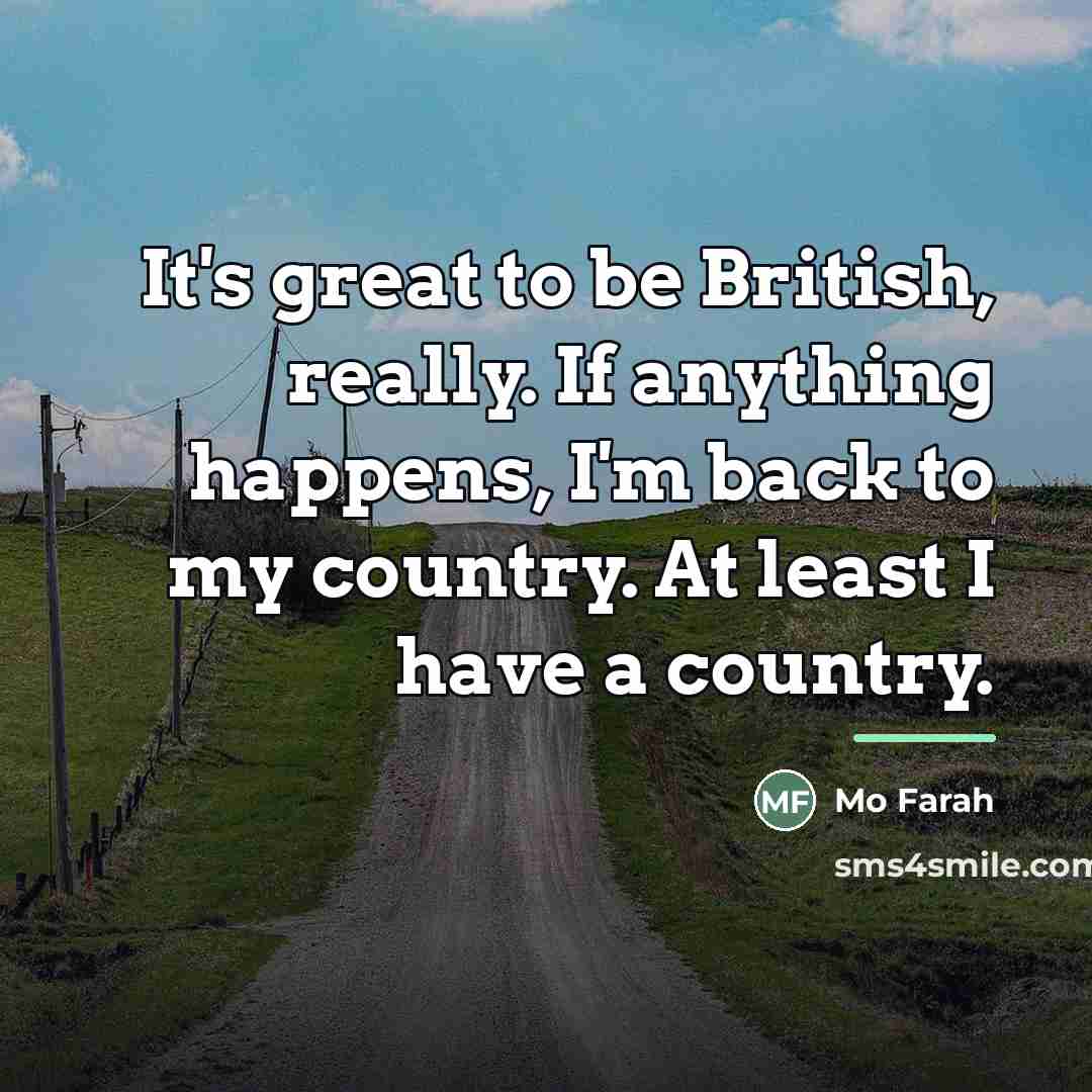 “It's great to be British, really. If anything happens, I'm…” quote by Mo Farah