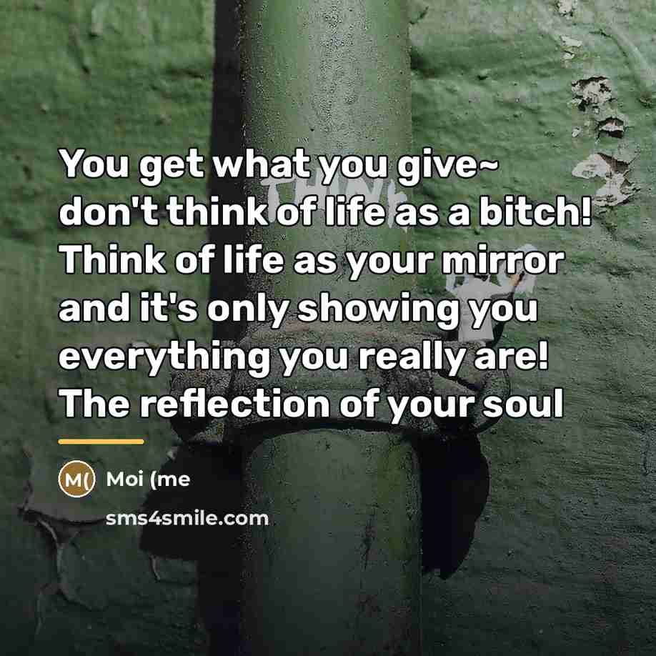 “You get what you give~ don't think of life as…” quote by Anonymous