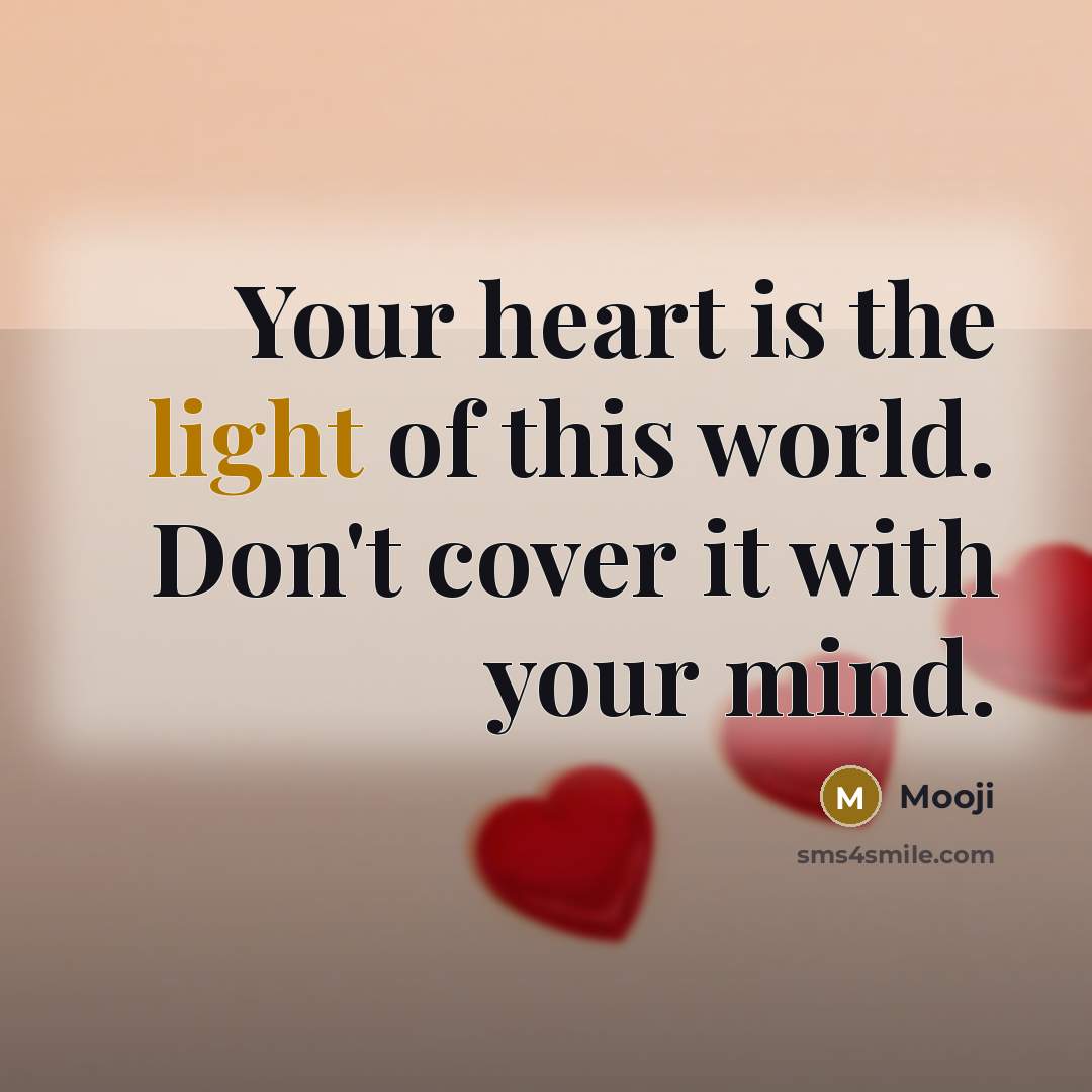 “Your heart is the light of this world. Don't cover…” quote by Mooji