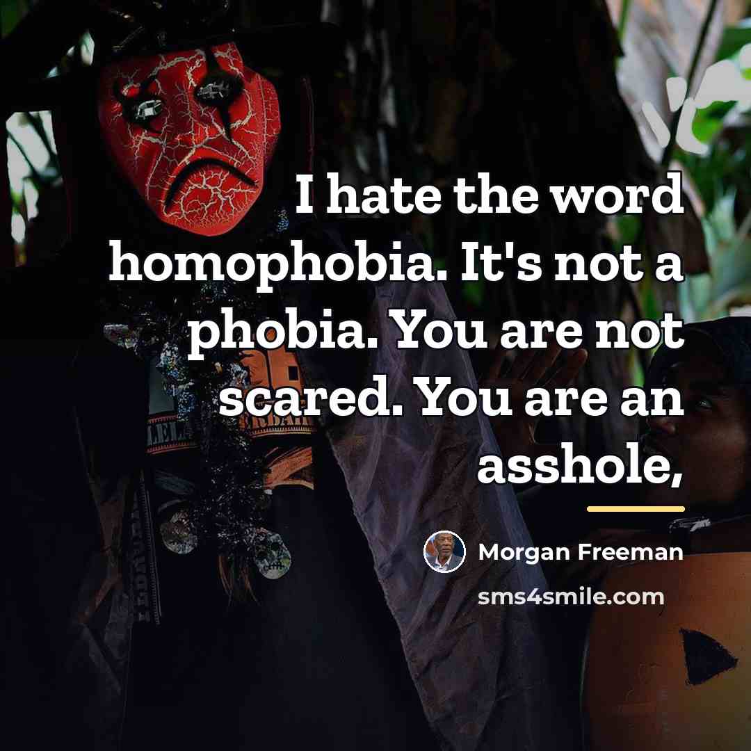 “I hate the word homophobia. It's not a phobia. You…” quote by Morgan Freeman