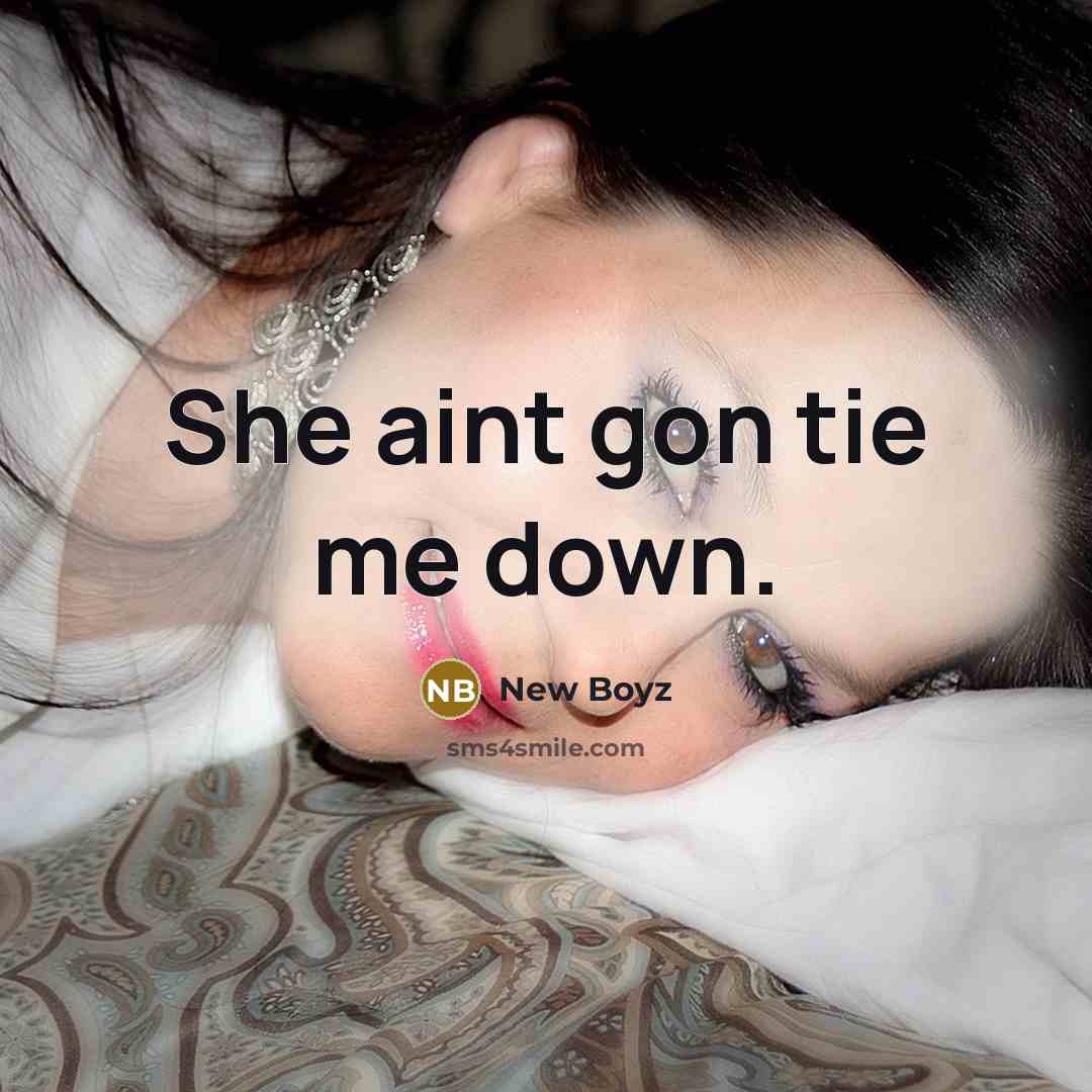 “She aint gon tie me down.…” quote by New Boyz