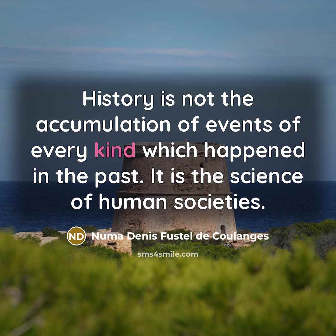 “History is not the accumulation of events of every kind…” quote by Numa Denis Fustel de Coulanges