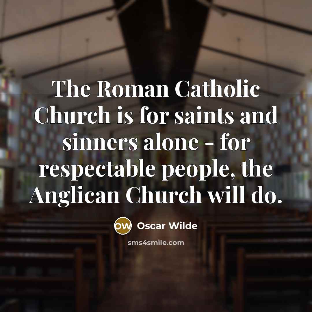 “The Roman Catholic Church is for saints and sinners alone…” quote by Oscar Wilde
