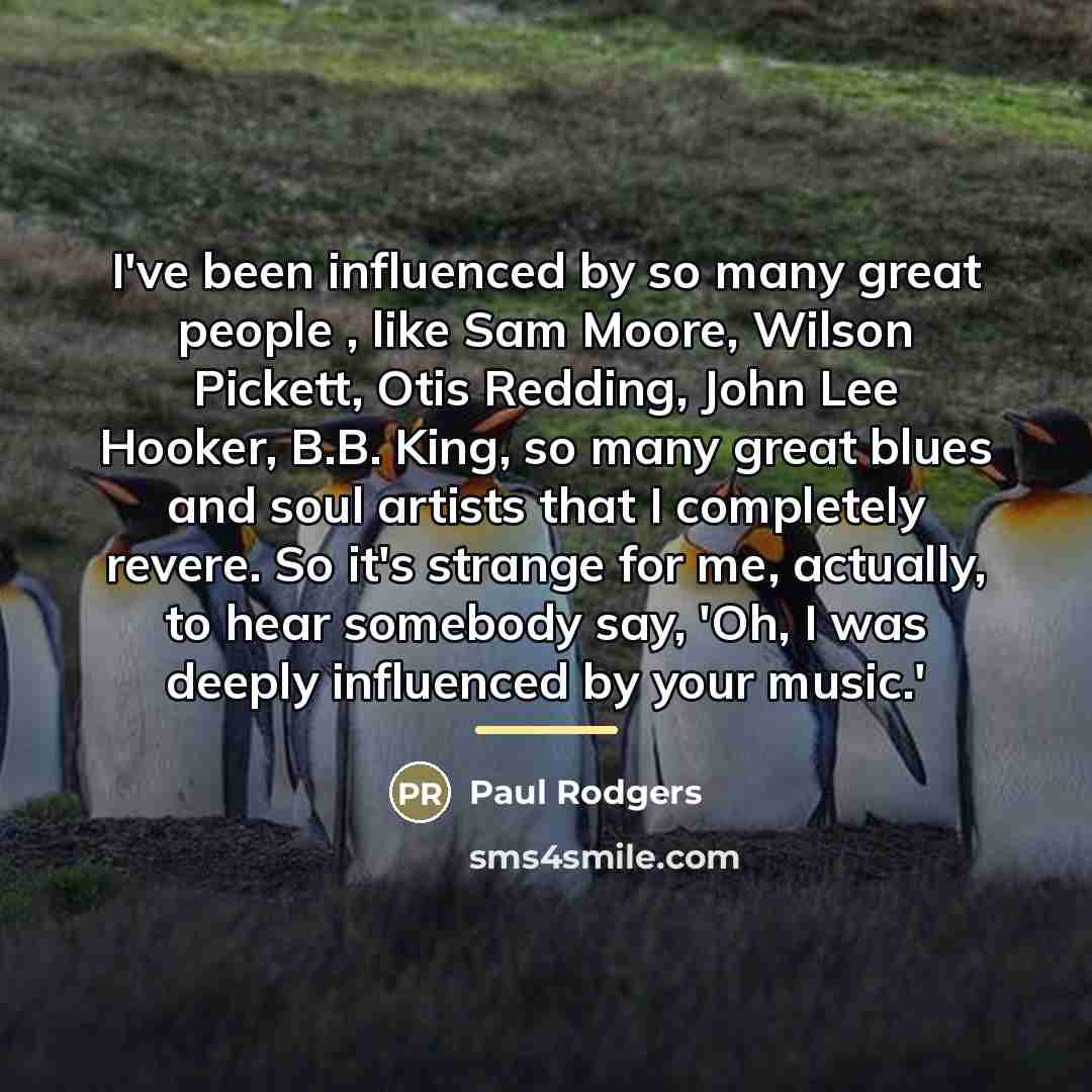 “I've been influenced by so many great people , like…” quote by Paul Rodgers