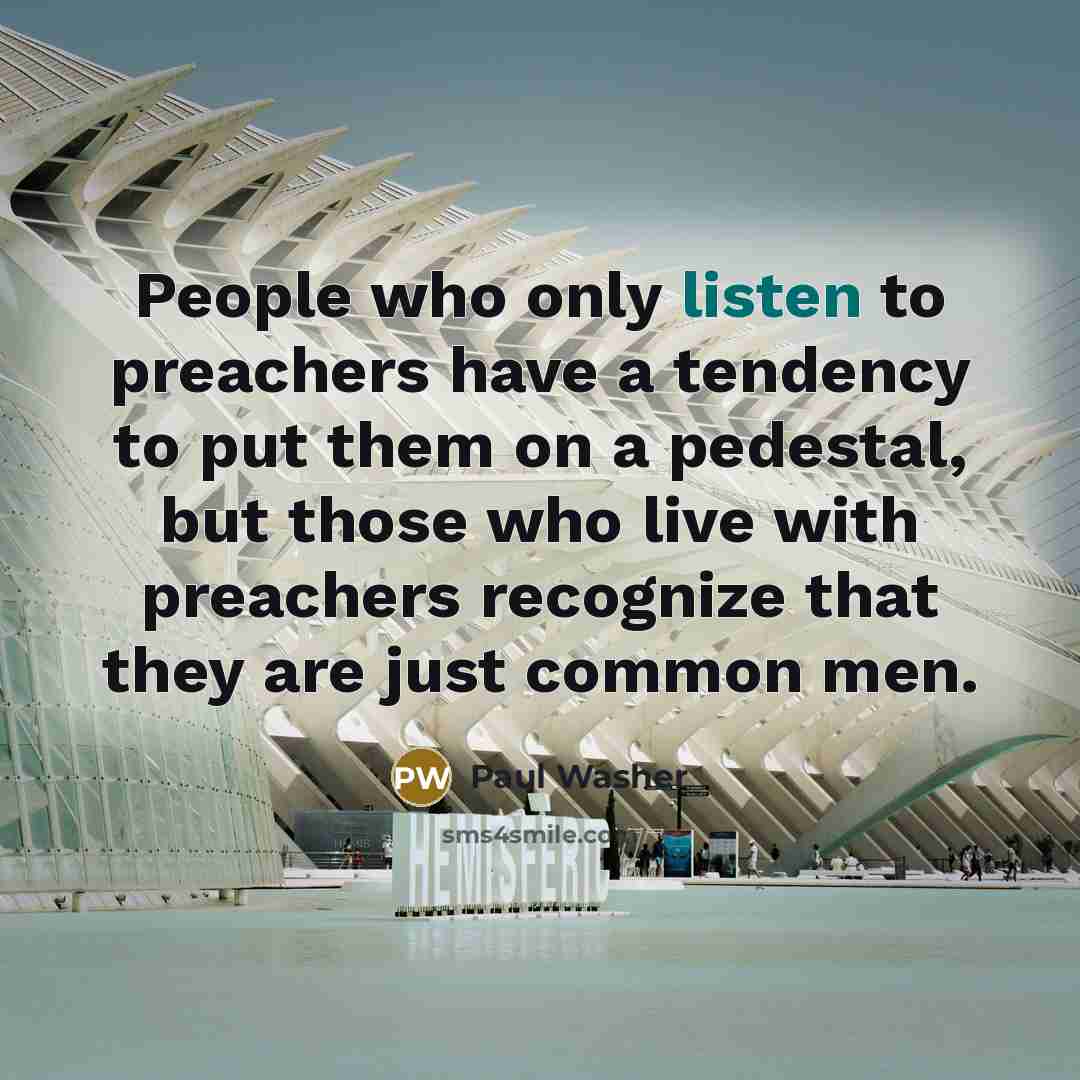 “People who only listen to preachers have a tendency to…” quote by Paul Washer
