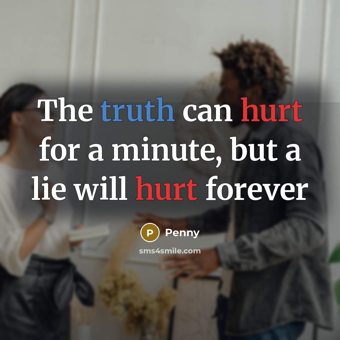 “The truth can hurt for a minute, but a lie…” quote by Penny