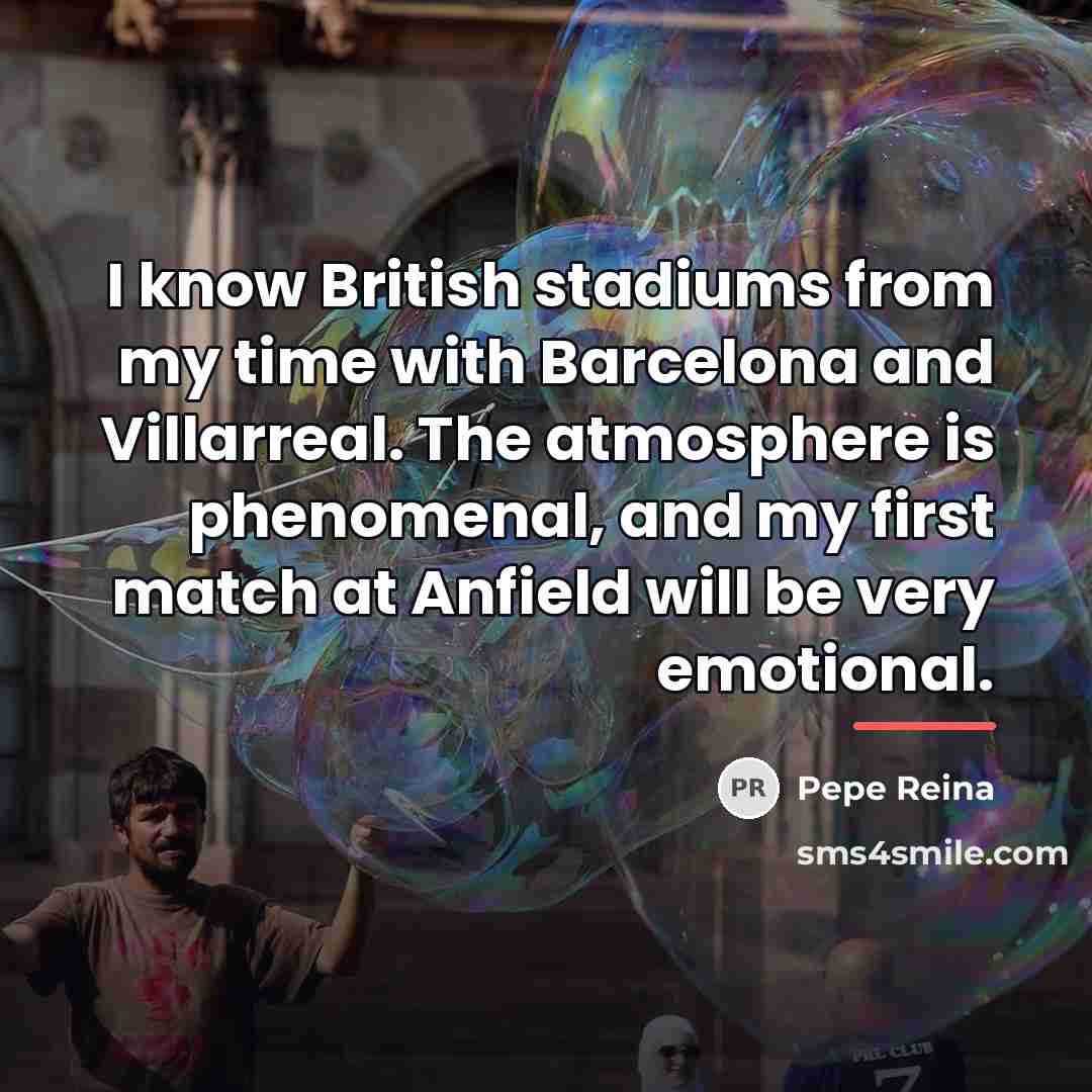“I know British stadiums from my time with Barcelona and…” quote by Pepe Reina