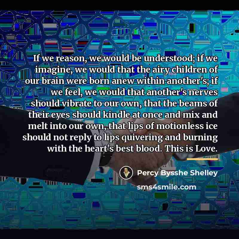 “If we reason, we would be understood; if we imagine,…” quote by Percy Bysshe Shelley
