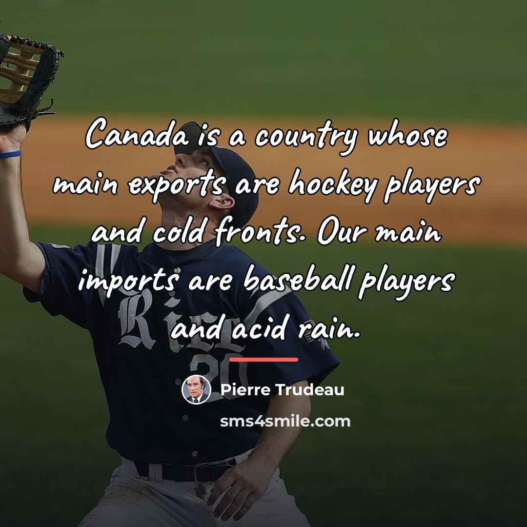 “Canada is a country whose main exports are hockey players…” quote by Pierre Trudeau