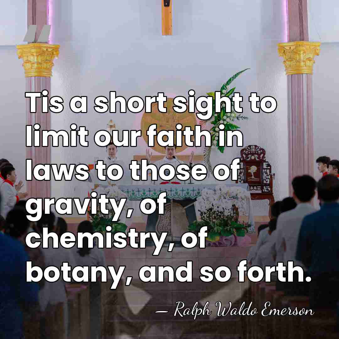 Tis a short sight to limit our faith in laws to those&hellip; - Ralph Waldo Emerson