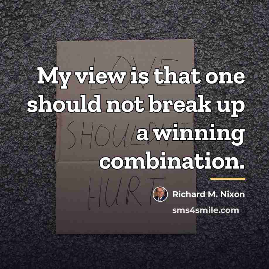 “My view is that one should not break up a…” quote by Richard M. Nixon