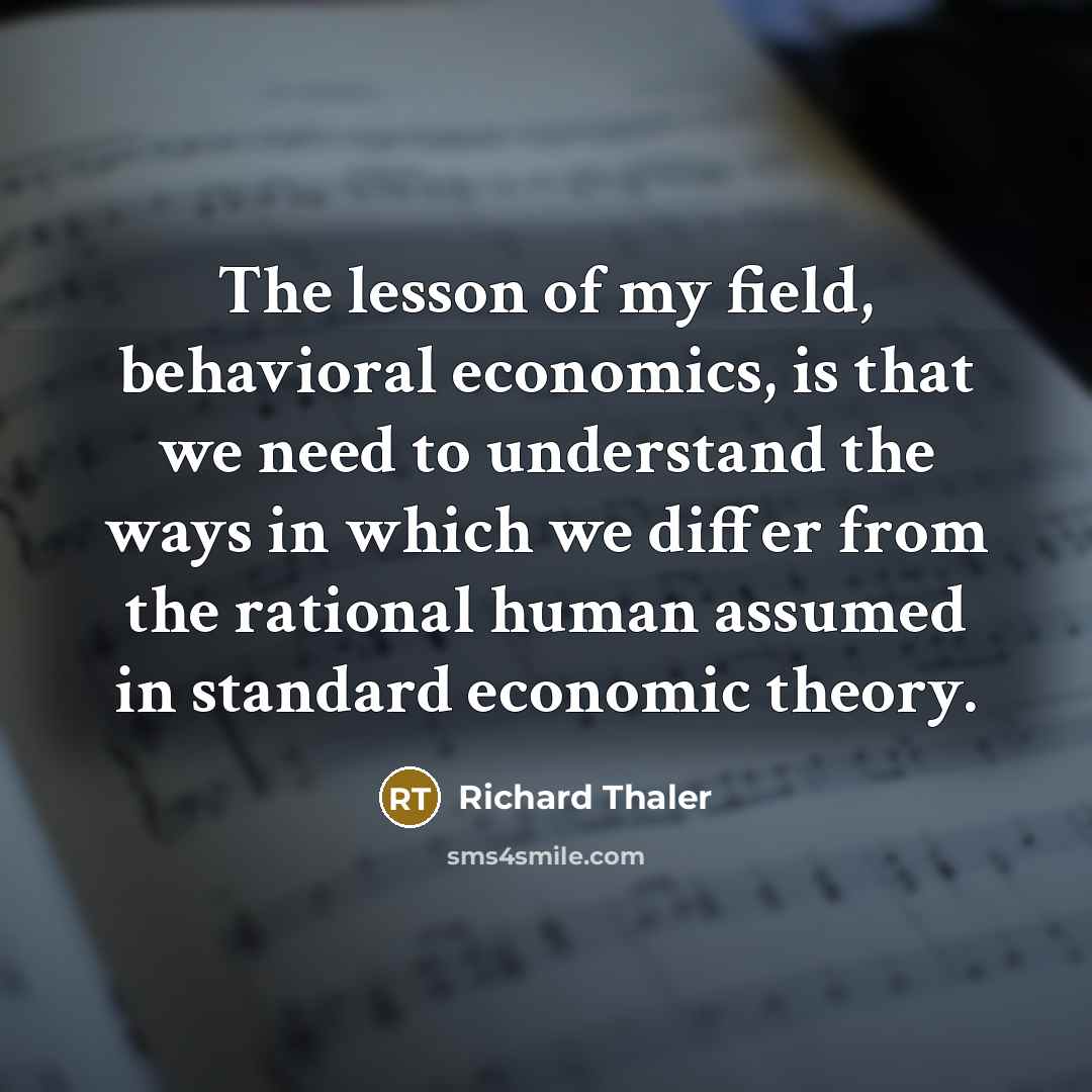 “The lesson of my field, behavioral economics, is that we…” quote by Richard Thaler