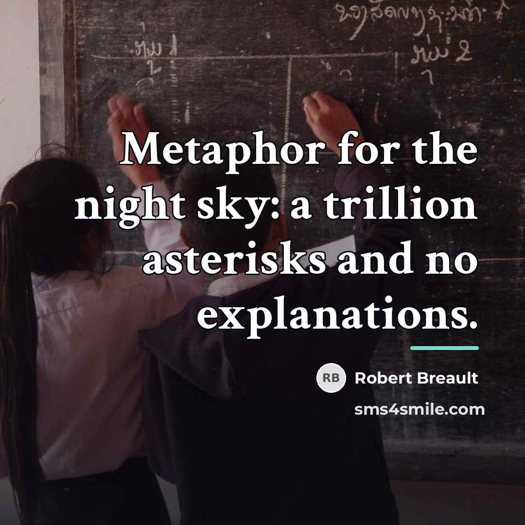 “Metaphor for the night sky: a trillion asterisks and no…” quote by Robert Breault