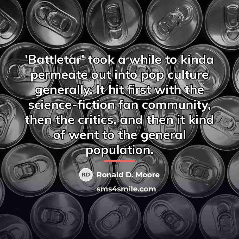 “'Battletar' took a while to kinda permeate out into pop…” quote by Ronald D. Moore