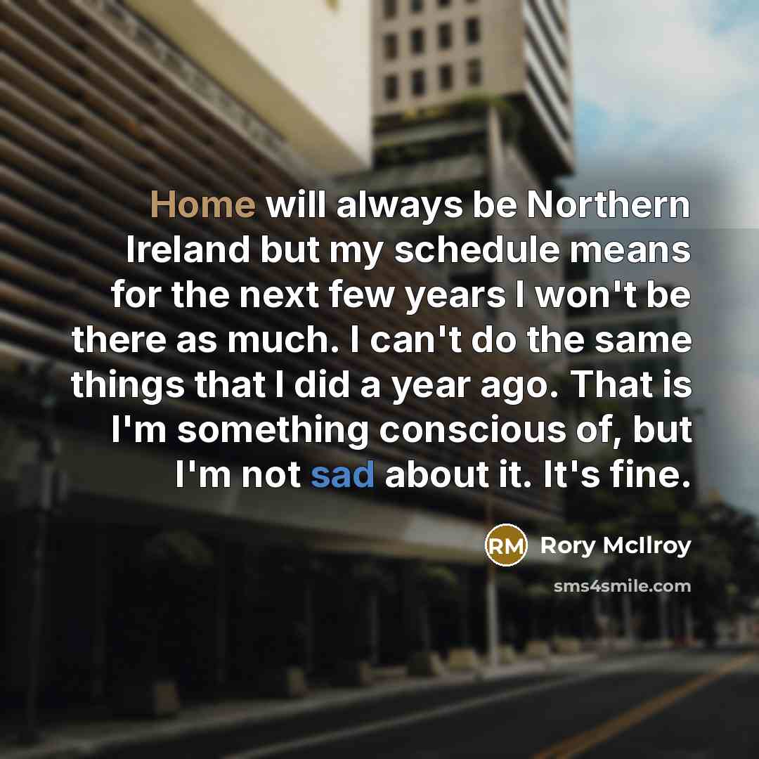 “Home will always be Northern Ireland but my schedule means…” quote by Rory McIlroy