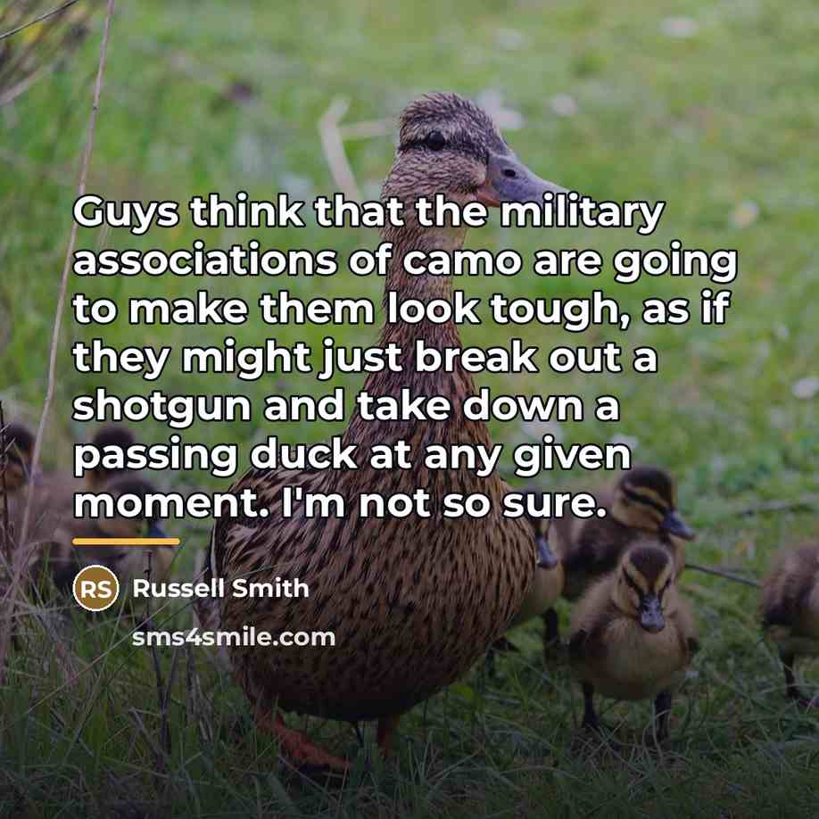 “Guys think that the military associations of camo are going…” quote by Russell Smith