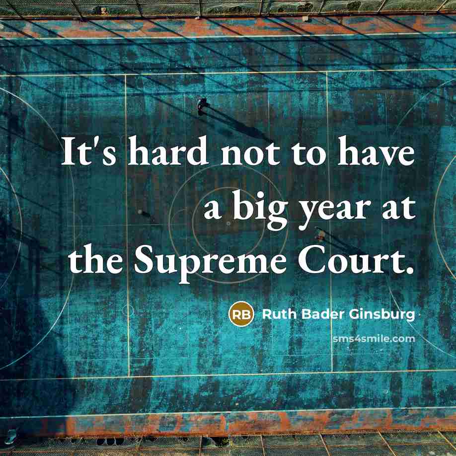 “It's hard not to have a big year at the…” quote by Ruth Bader Ginsburg