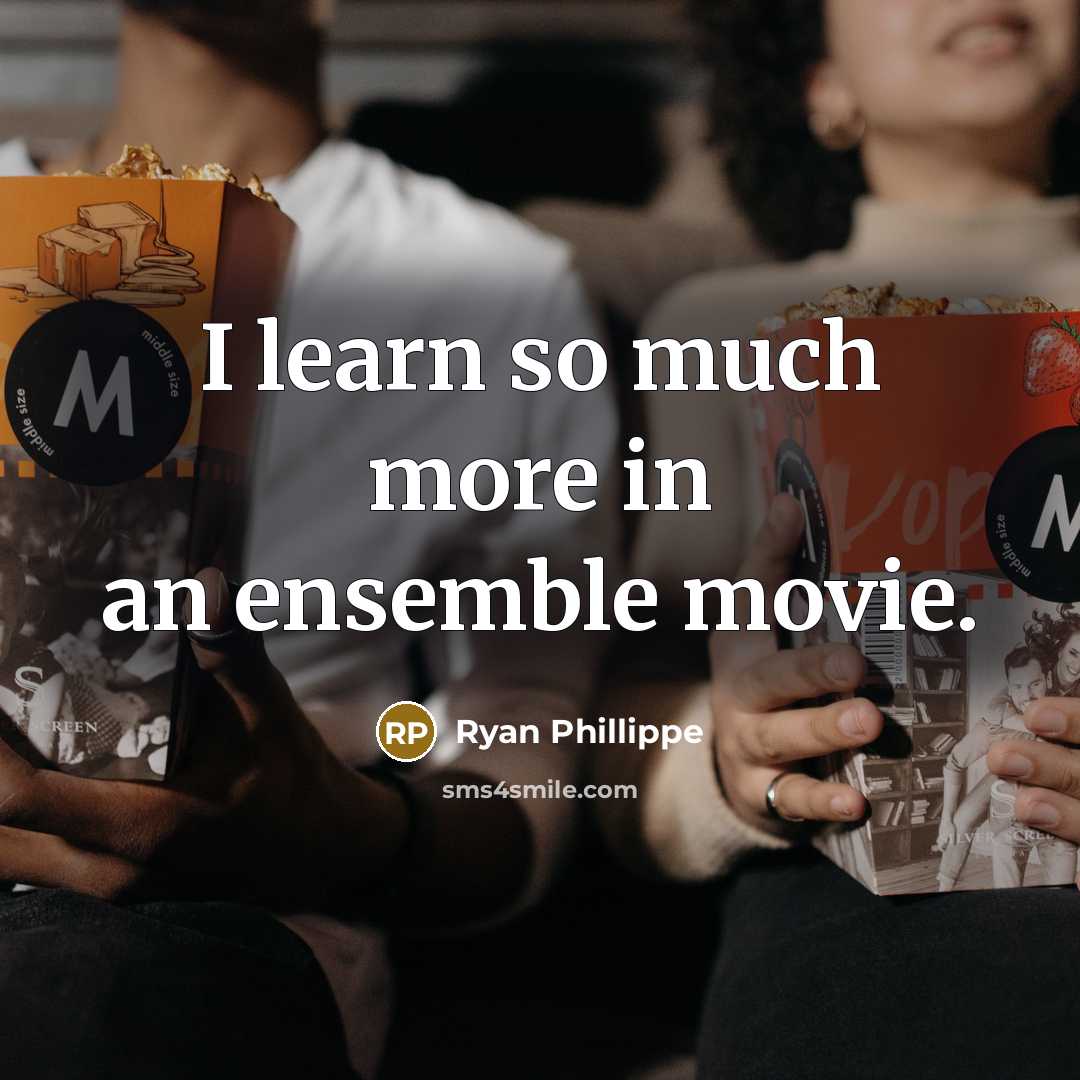 “I learn so much more in an ensemble movie.…” quote by Ryan Phillippe